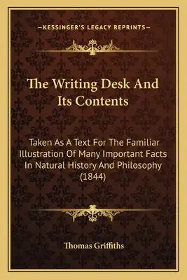 The Writing Desk And Its Contents: Taken As A Text For The Familiar Illustration Of Many Important Facts In Natural History And Philosophy (1844)