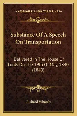 Substance Of A Speech On Transportation: Delivered In The House Of Lords On The 19th Of May, 1840 (1840)