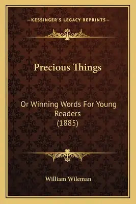 Precious Things: Or Winning Words For Young Readers (1885)