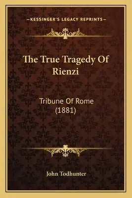 The True Tragedy Of Rienzi: Tribune Of Rome (1881)
