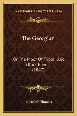 The Georgian: Or The Moor Of Tripoli, And Other Poems (1847)