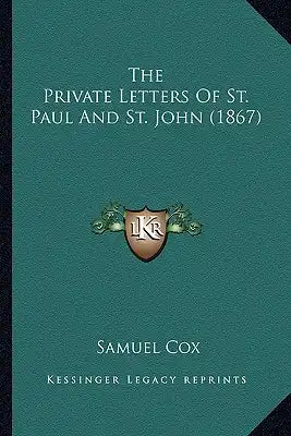 The Private Letters Of St. Paul And St. John (1867)