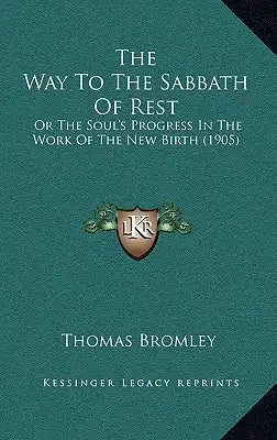 The Way To The Sabbath Of Rest: Or The Soul's Progress In The Work Of The New Birth (1905)