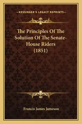 The Principles Of The Solution Of The Senate-House Riders (1851)