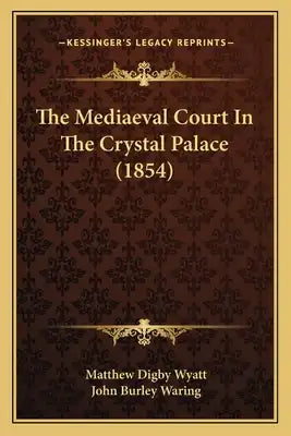 The Mediaeval Court In The Crystal Palace (1854)