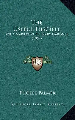 The Useful Disciple: Or A Narrative Of Mary Gardner (1857)
