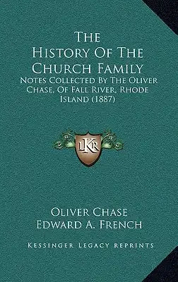 The History Of The Church Family: Notes Collected By The Oliver Chase, Of Fall River, Rhode Island (1887)