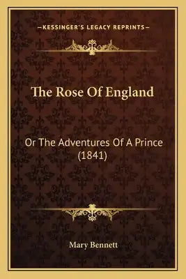 The Rose Of England: Or The Adventures Of A Prince (1841)