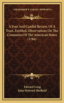 A Free And Candid Review, Of A Tract, Entitled, Observations On The Commerce Of The American States (1784)