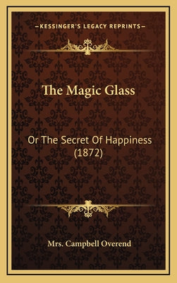 The Magic Glass: Or The Secret Of Happiness (1872)