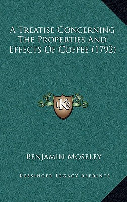 A Treatise Concerning The Properties And Effects Of Coffee (1792)
