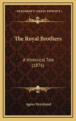 The Royal Brothers: A Historical Tale (1876)