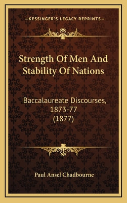Strength Of Men And Stability Of Nations: Baccalaureate Discourses, 1873-77 (1877)