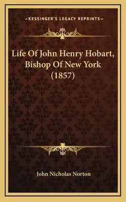 Life Of John Henry Hobart, Bishop Of New York (1857)