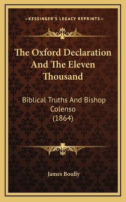 The Oxford Declaration And The Eleven Thousand: Biblical Truths And Bishop Colenso (1864)