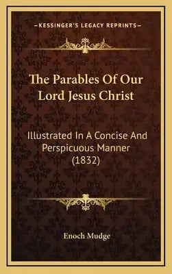 The Parables Of Our Lord Jesus Christ: Illustrated In A Concise And Perspicuous Manner (1832)