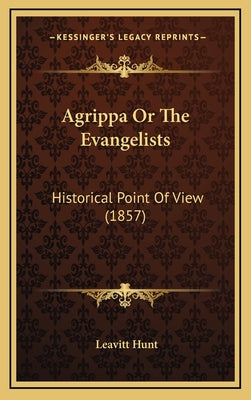 Agrippa Or The Evangelists: Historical Point Of View (1857)