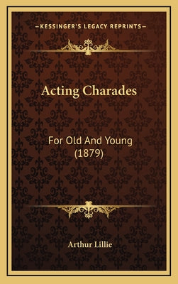 Acting Charades: For Old And Young (1879)