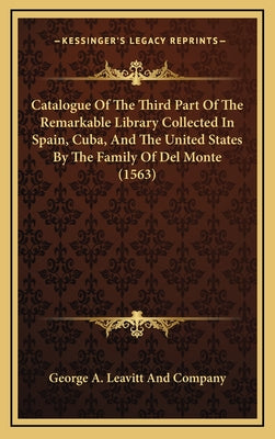 Catalogue Of The Third Part Of The Remarkable Library Collected In Spain, Cuba, And The United States By The Family Of Del Monte (1563)