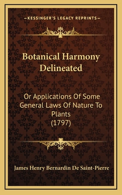 Botanical Harmony Delineated: Or Applications Of Some General Laws Of Nature To Plants (1797)