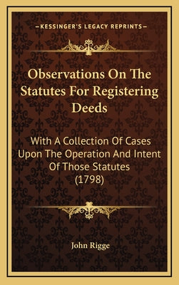 Observations On The Statutes For Registering Deeds: With A Collection Of Cases Upon The Operation And Intent Of Those Statutes (1798)