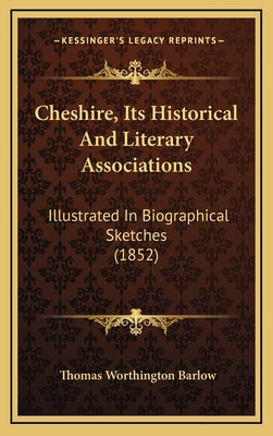 Cheshire, Its Historical And Literary Associations: Illustrated In Biographical Sketches (1852)