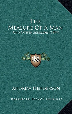 The Measure Of A Man: And Other Sermons (1897)