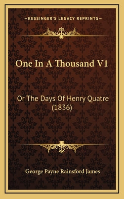 One In A Thousand V1: Or The Days Of Henry Quatre (1836)