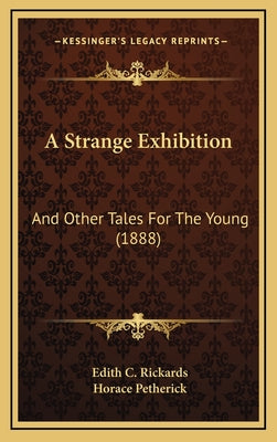 A Strange Exhibition: And Other Tales For The Young (1888)