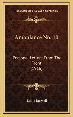 Ambulance No. 10: Personal Letters From The Front (1916)
