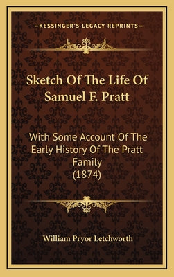 Sketch Of The Life Of Samuel F. Pratt: With Some Account Of The Early History Of The Pratt Family (1874)