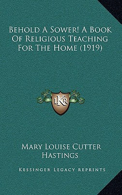 Behold A Sower! A Book Of Religious Teaching For The Home (1919)