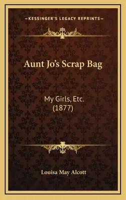 Aunt Jo's Scrap Bag: My Girls, Etc. (1877)