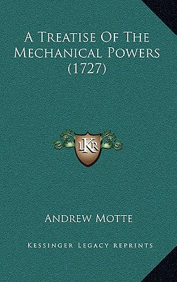 A Treatise Of The Mechanical Powers (1727)