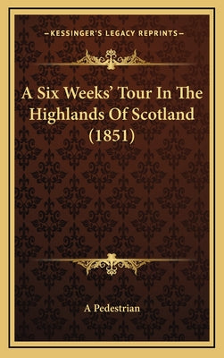 A Six Weeks' Tour In The Highlands Of Scotland (1851)