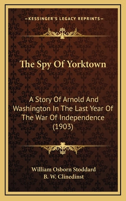 The Spy Of Yorktown: A Story Of Arnold And Washington In The Last Year Of The War Of Independence (1903)