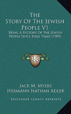 The Story Of The Jewish People V1: Being A History Of The Jewish People Since Bible Times (1909)