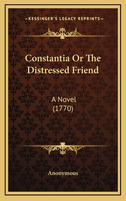 Constantia Or The Distressed Friend: A Novel (1770)