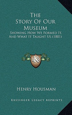 The Story Of Our Museum: Showing How We Formed It, And What It Taught Us (1881)