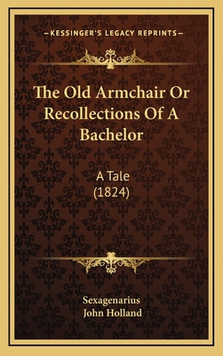 The Old Armchair Or Recollections Of A Bachelor: A Tale (1824)