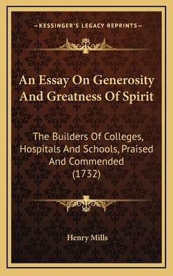 An Essay On Generosity And Greatness Of Spirit: The Builders Of Colleges, Hospitals And Schools, Praised And Commended (1732)