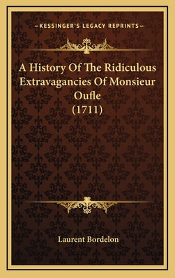 A History Of The Ridiculous Extravagancies Of Monsieur Oufle (1711)