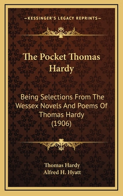 The Pocket Thomas Hardy: Being Selections From The Wessex Novels And Poems Of Thomas Hardy (1906)