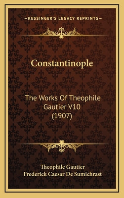 Constantinople: The Works Of Theophile Gautier V10 (1907)