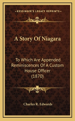 A Story Of Niagara: To Which Are Appended Reminiscences Of A Custom House Officer (1870)