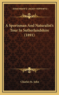 A Sportsman And Naturalist's Tour In Sutherlandshire (1891)