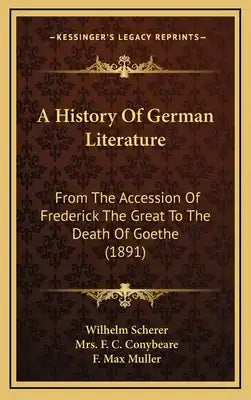 A History Of German Literature: From The Accession Of Frederick The Great To The Death Of Goethe (1891)