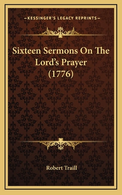 Sixteen Sermons On The Lord's Prayer (1776)