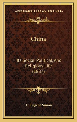 China: Its Social, Political, And Religious Life (1887)