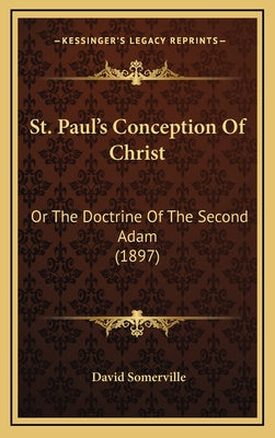 St. Paul's Conception Of Christ: Or The Doctrine Of The Second Adam (1897)
